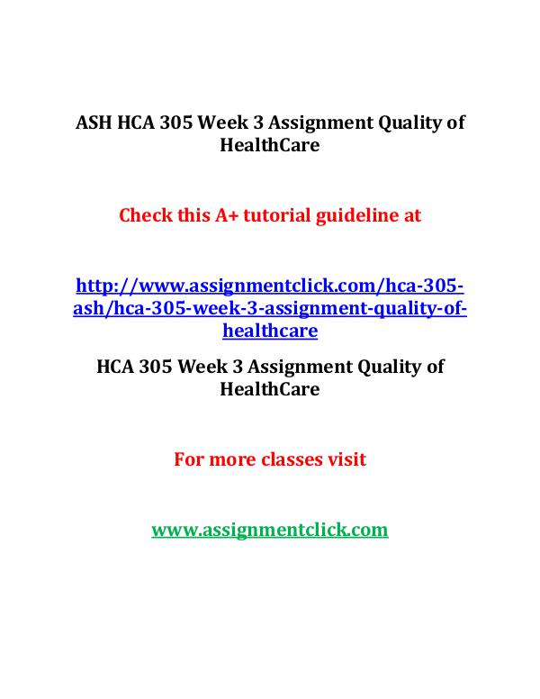 ASH HCA 305 Entire Course ASH HCA 305 Week 3 Assignment Quality of HealthCar