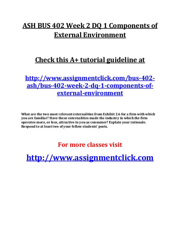 ASH BUS 402 Entire Course ASH BUS 402 Week 2 DQ 1 Components of External Env