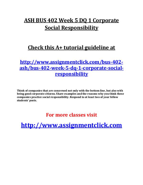 ASH BUS 402 Entire Course ASH BUS 402 Week 5 DQ 1 Corporate Social Responsib