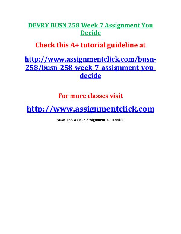 DEVRY BUSN 258 Entire Course NEWDEVRY BUSN 258 Entire Course NEW DEVRY BUSN 258 Week 7 Assignment You Decide