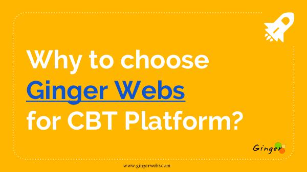 Why to choose Ginger Webs for CBT Platform? Why to choose Ginger Webs for CBT Platform