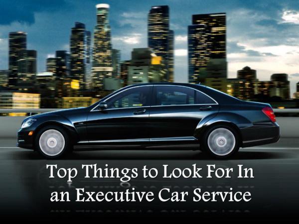 Top Things to Look For In an Executive Car Service Top Things to Look For In an Executive Car Service