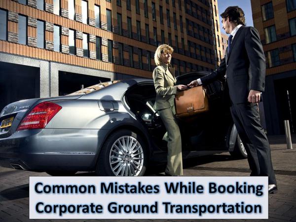 Common Mistakes While Booking Corporate Ground Transportation Common Mistakes While Booking Corporate Ground Tra