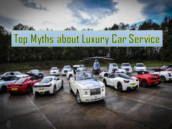 Top Myths about Luxury Car Service Top Myths About Luxury Car Service
