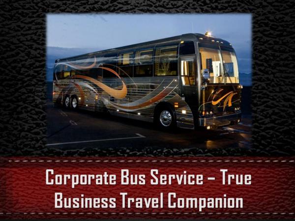 Corporate Bus Service – True Business Travel Companion Corporate Bus Service – Business Travel Companion