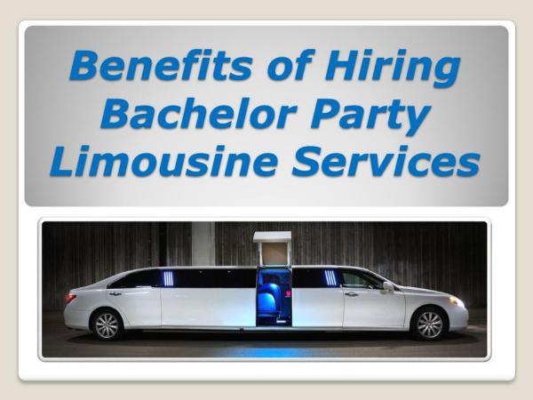 Benefits of Hiring Bachelor Party Limousine Services Benefits of Bachelor Party Limousine Service