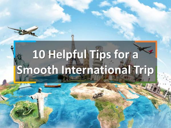10 Helpful Tips for a Smooth International Trip 10 Helpful Tips for a Smooth International Trip