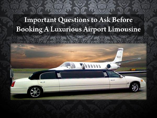 Important Questions to Ask Before Booking A Luxurious Airport Limousi Important Questions to Ask Before Booking A Limo