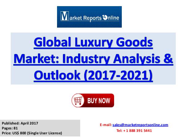 Global Luxury Goods Market Trends Industry Analysis and Forecast 2021 April 2017