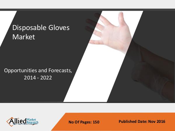 Disposable Gloves Market - Global Size, Share and Forecast to 2022 Disposable Gloves Market