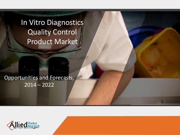 IVD Quality Control Product Market Forecast to 2022 IVD Quality Control Product Market Forecast to 202
