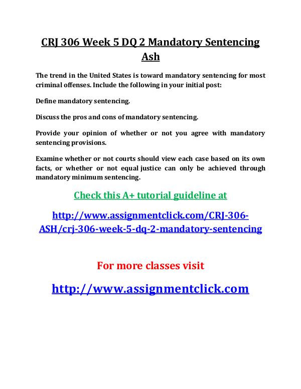 ASH CRJ 306 Entire Course ASH CRJ 306 Week 5 DQ 2 Mandatory Sentencing Ash