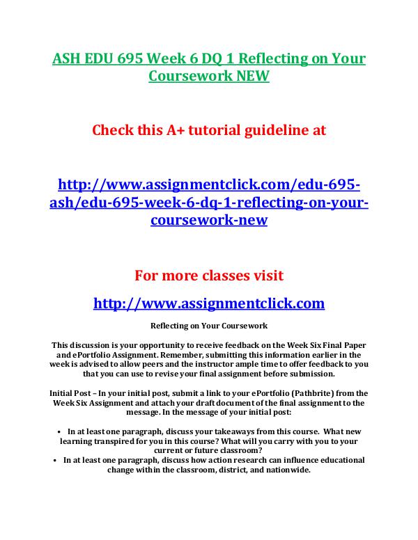 ASH EDU 675 Entire Course NEW ASH EDU 695 Week 6 DQ 1 Reflecting on Your Coursew