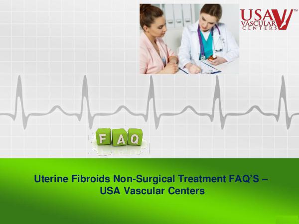 Uterine Fibroids Non-Surgical Treatment FAQ’S – USA Vascular Centers UFE Treatment FAQ’S