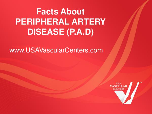 Facts About Peripheral Artery Disease (P.A.D) P.A.D Facts USA Vascular Centers