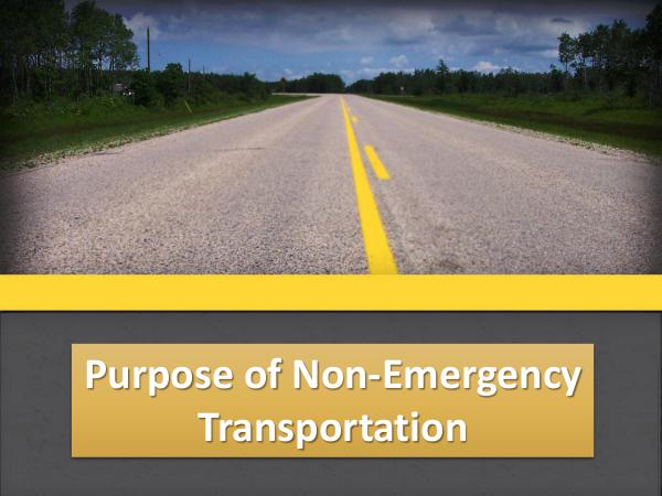 Purpose of Non-Emergency Transportation Purpose of Non-Emergency Transportation
