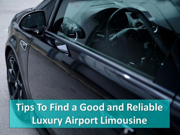 Tips To Find a Good and Reliable Luxury Airport Limousine Tips To Find a Good Luxury Airport Limousine