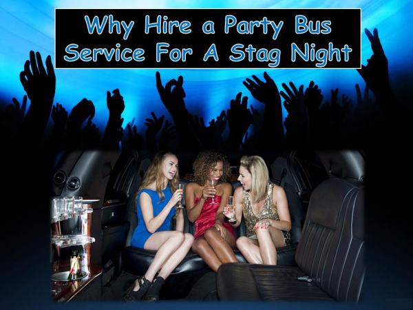 Why Hire a Party Bus Service For A Stag Night? Why Hire a Party Bus Service For A Stag Night?