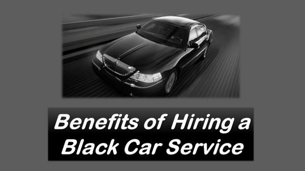 Benefits of Hiring a Black Car Service Benefits of Hiring a Black Car Service
