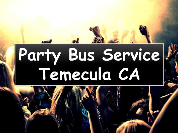 Party Bus Service in Temecula CA Party Bus Service in Temecula CA