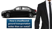 How is chauffeured ground transportation better than car rental