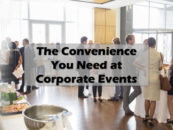 The Convenience You Need at Corporate Events The Convenience You Need at Corporate Events
