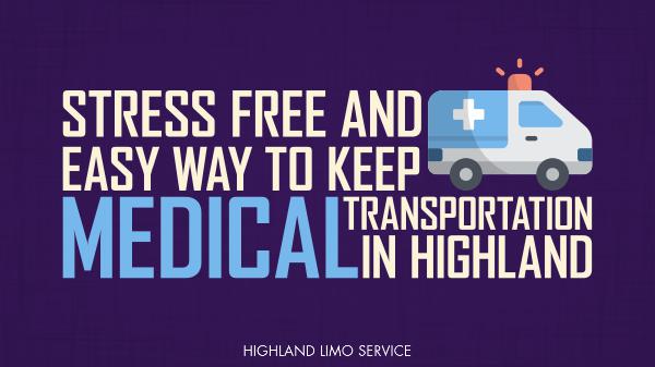 Stress Free and Easy Way to Keep Medical Transportation in Highland Stress Free and Easy Way to Keep Medical Transport