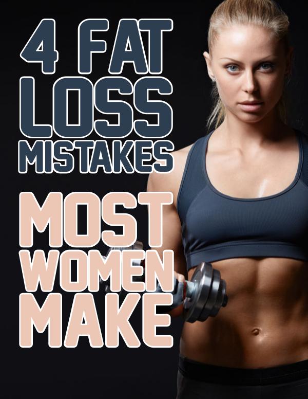4 Fat loss mistakes 4 Fat loss mistakes most women make