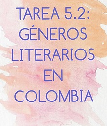 TAREA 5.2: GÉNEROS LITERARIOS EN COLOMBIA