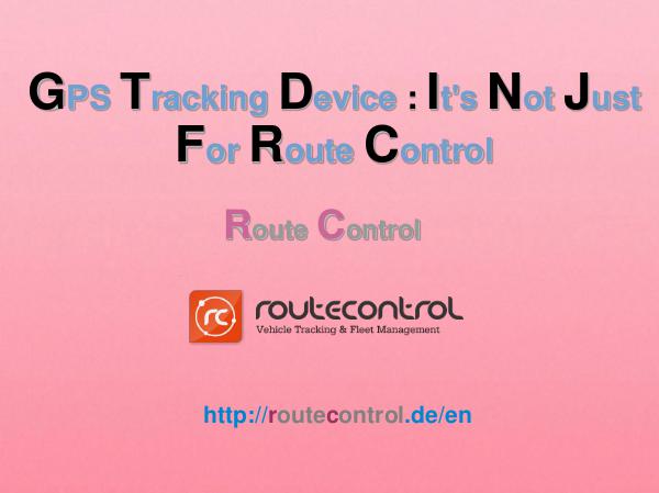 GPS Tracking Device : It's Not Just For Route Control Route Control
