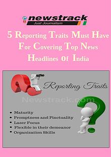 5 Reporting Traits Must Have for Covering Top News Headlines of India