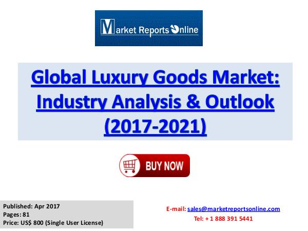 Luxury Goods Market Research Report and Trends Forecasts 2017 to 2021 Luxury Goods Market Global Analysis 2017