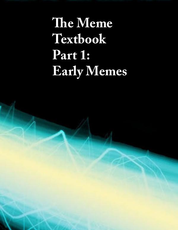 The Meme Textbook Part 1: Early Memes