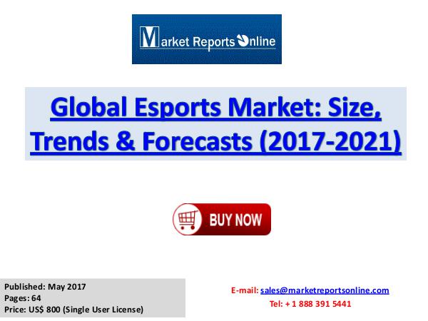 Esports Market Research Report and Trends Forecasts 2017 to 2021 Global Esports Market Size, Trends & Forecasts (20