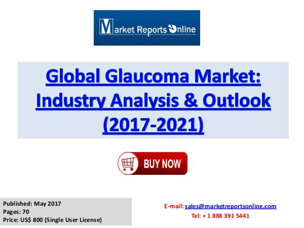 Glaucoma Market Research Report and Trends Forecasts 2017 to 2021 Glaucoma Market Global Analysis 2017