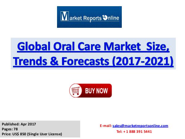 Oral Care Market Research Report and Trends Forecasts 2017 to 2021 Oral Care Market Global Analysis 2017