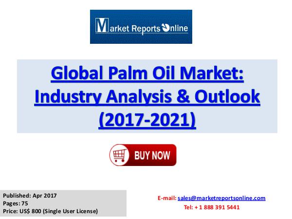 Palm Oil Industry Growth Analysis and Forecasts To 2021 Global Palm Oil Market Industry Analysis