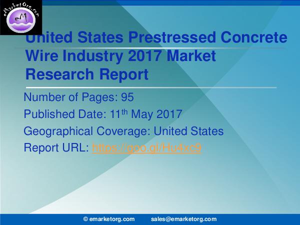 United States Prestressed Concrete Wire Market Report 2017 United States Prestressed Concrete Wire Market is