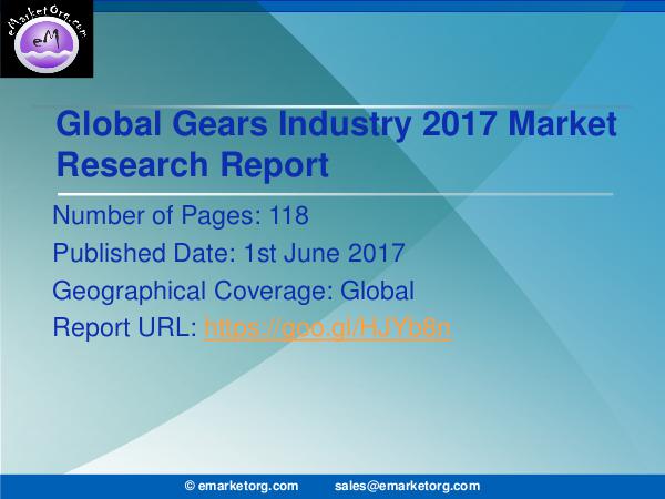 Global Gears Market Research Report 2017 Gears Market is Growing at a Rapid Pace - Market A