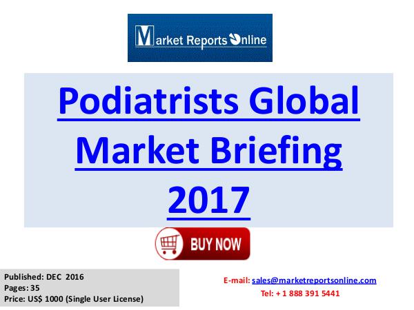 Podiatrists Global Industry Insights Report 2017 Podiatrists Global Market Briefing 2017
