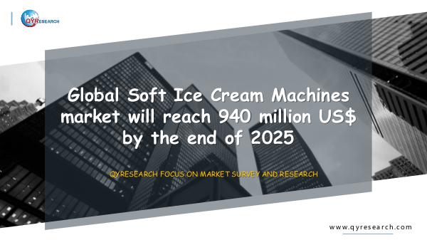 QYR Market Research Global Soft Ice Cream Machines market research
