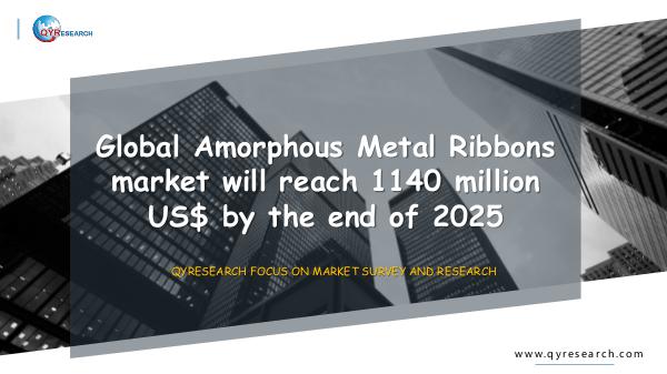 Global Amorphous Metal Ribbons market research