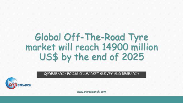 QYR Market Research Global Off-The-Road Tyre market research