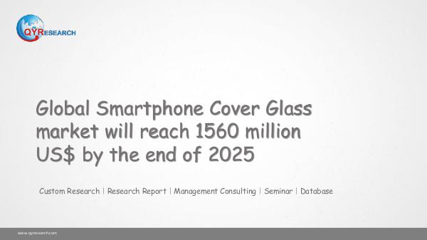 QYR Market Research Global Smartphone Cover Glass market research