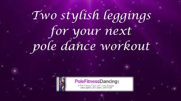 Two Stylish Leggings For Your Next Pole Dance Work