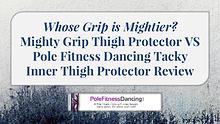 Mighty Grip Thigh Protector VS Pole Fitness Dancing Tacky Inner Thigh