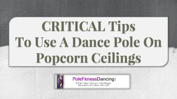 CRITICAL Tips To Use A Dance Pole On Popcorn Ceilings CRITICAL Tips To Use A Dance Pole On Popcorn Ceili