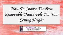 How To Choose The Best Removable Dance Pole For Your Ceiling Height