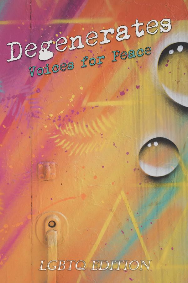 Degenerates: Voices for Peace Degenerates: LGBTQ Edition