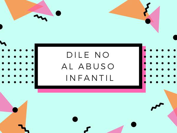 DILE NO AL ABUSO INFANTIL DILE NO AL MALTRATO INFANTIL (2017)
